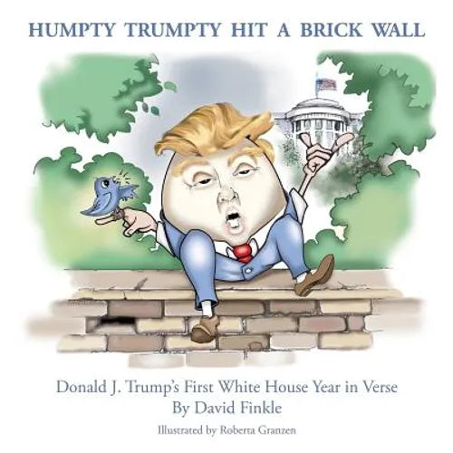 Humpty Trumpty Hit a Brick Wall: Donald J. Trump's First White House Year in Verse - Paperback