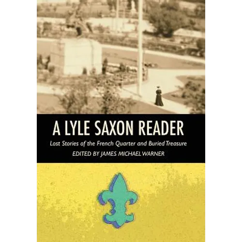 A Lyle Saxon Reader: Lost Stories of the French Quarter and Buried Treasure - Hardcover