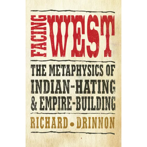 Facing West: The Metaphysics of Indian-Hating and Empire-Building - Paperback