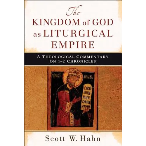 The Kingdom of God as Liturgical Empire: A Theological Commentary on 1-2 Chronicles - Paperback