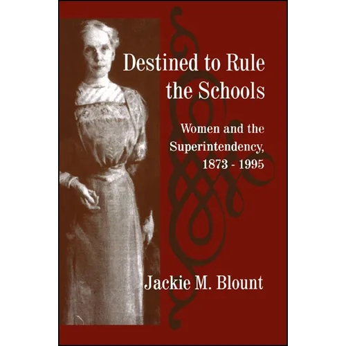 Destined to Rule the Schools: Women and the Superintendency, 1873-1995 - Paperback