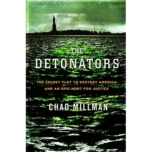 Detonators: The Secret Plot to Destroy America and an Epic Hunt for Justice - Hardcover