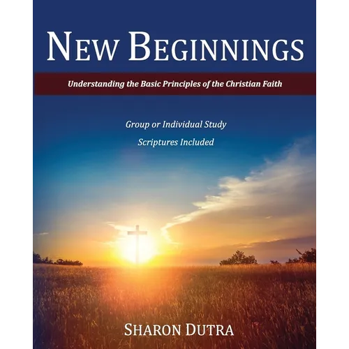 New Beginnings: Understanding the Basic Principles of the Christian Faith - Paperback