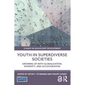 Youth in Superdiverse Societies: Growing Up with Globalization, Diversity, and Acculturation