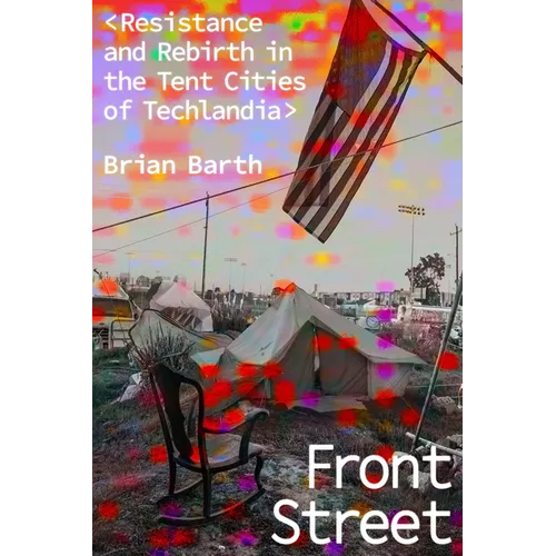 Front Street: Resistance and Rebirth in the Tent Cities of Techlandia - Hardcover
