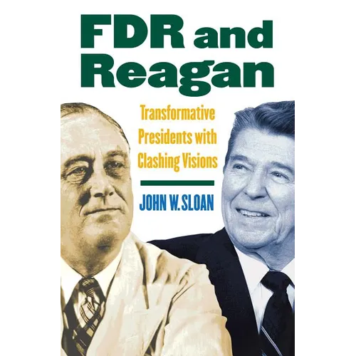 FDR and Reagan: Transformative Presidents with Clashing Visions - Hardcover