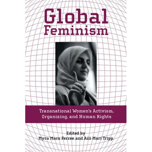 Global Feminism: Transnational Women's Activism, Organizing, and Human Rights