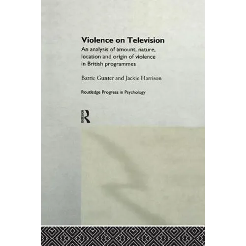 Violence on Television: An Analysis of Amount, Nature, Location and Origin of Violence in British Programmes - Paperback