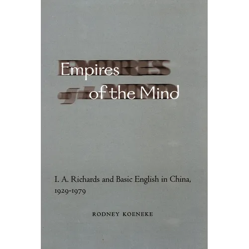 Empires of the Mind: I. A. Richards and Basic English in China, 1929-1979 - Hardcover