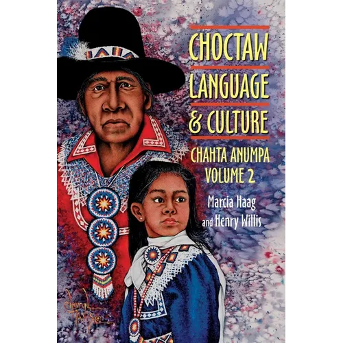 Choctaw Language and Culture: Chahta Anumpa, Volume 2 Volume 2 - Paperback