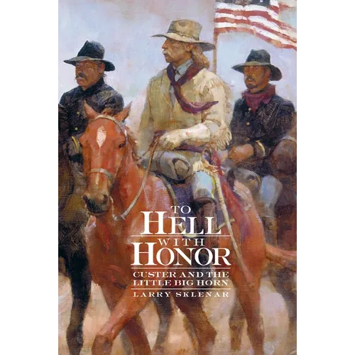 To Hell with Honor: Custer and the Little Big Horn - Paperback