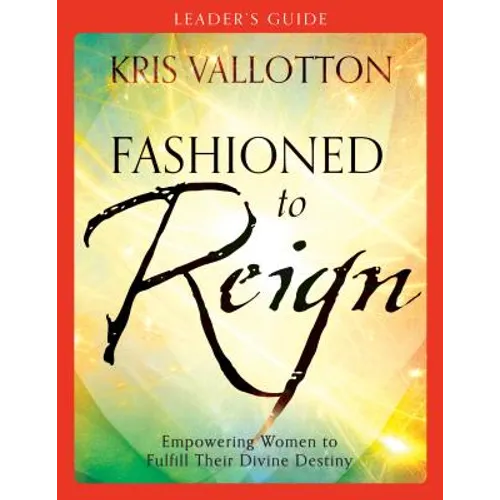 Fashioned to Reign Leader's Guide: Empowering Women to Fulfill Their Divine Destiny - Paperback