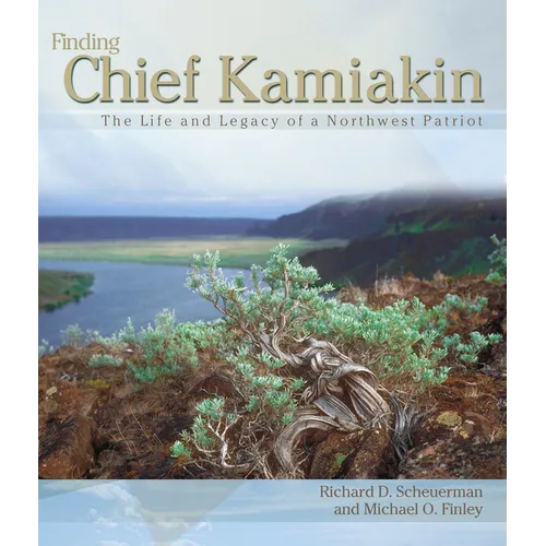 Finding Chief Kamiakin: The Life and Legacy of a Northwest Patriot - Paperback