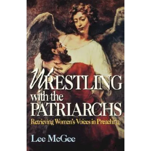 Wrestling with the Patriarchs: Retrieving Womens Voices in Preaching (Abingdon Preacher's Library Series) - Paperback
