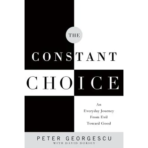 The Constant Choice: An Everyday Journey from Evil Toward Good - Paperback