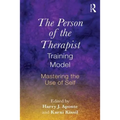 The Person of the Therapist Training Model: Mastering the Use of Self