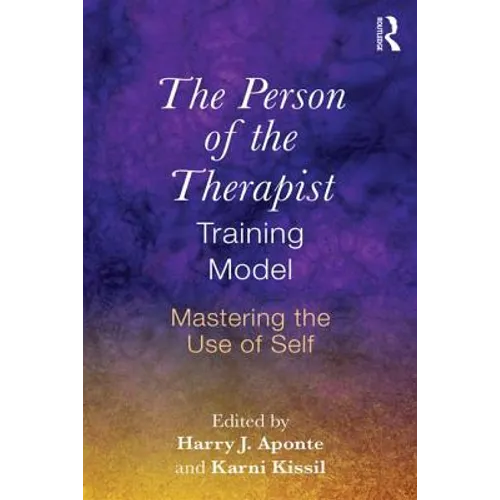 The Person of the Therapist Training Model: Mastering the Use of Self - Paperback