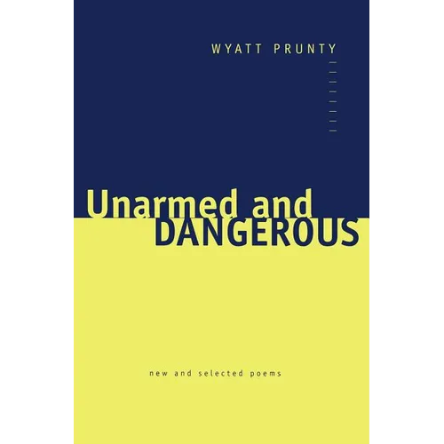 Unarmed and Dangerous: New and Selected Poems - Paperback