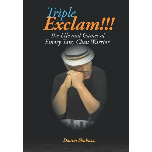 Triple Exclam!!! the Life and Games of Emory Tate, Chess Warrior - Paperback