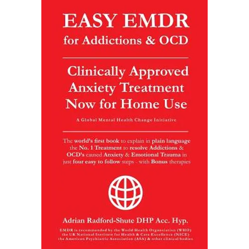 EASY EMDR for ADDICTIONS & OCD's: The World's No.1 Clinically Approved Anxiety Treatment to resolve Addictions & OCD's is now available for Home Use i