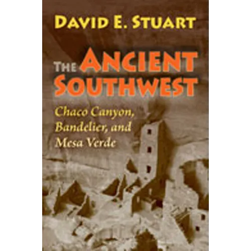 The Ancient Southwest: Chaco Canyon, Bandelier, and Mesa Verde - Paperback