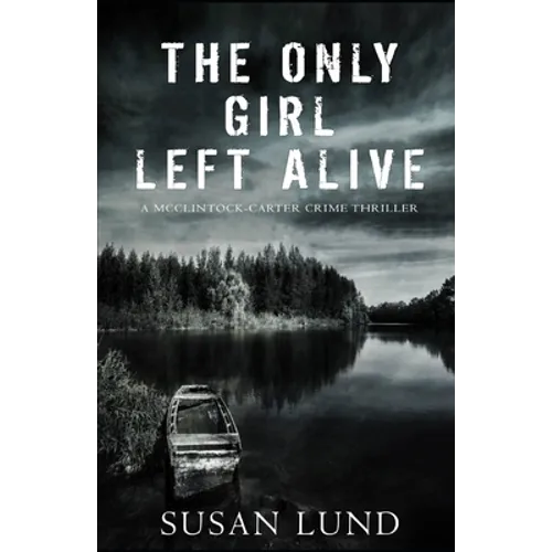 The Only Girl Left Alive: A McClintock-Carter Crime Thriller - Paperback
