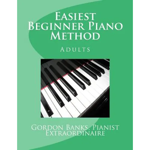 'Easiest' Beginner Piano Method: Gordon Banks Method - Paperback