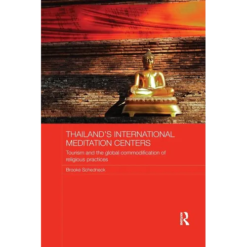 Thailand's International Meditation Centers: Tourism and the Global Commodification of Religious Practices - Paperback