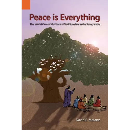 Peace Is Everything: The World View of Muslims and Traditionalists in the Senegambia - Paperback