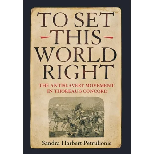 To Set This World Right: The Antislavery Movement in Thoreau's Concord - Hardcover