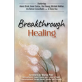 Breakthrough Healing: Insights and wisdom into the power of alternative medicine