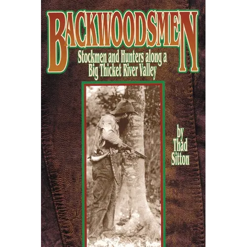 Backwoodsmen: Stockmen and Hunters Along a Big Thicket River Valley - Paperback