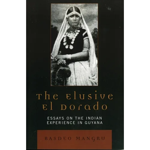 The Elusive El Dorado: Essays on the Indian Experience in Guyana - Paperback