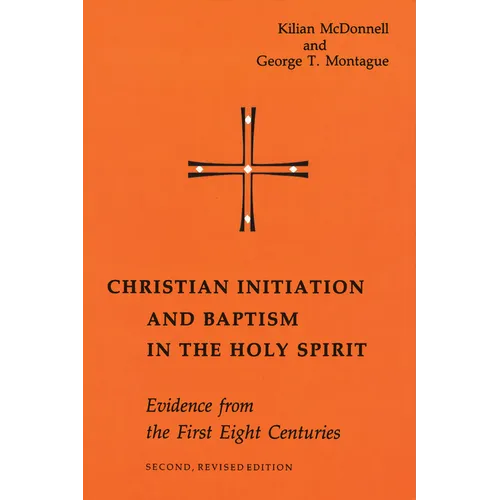 Christian Initiation and Baptism in the Holy Spirit: Evidence from the First Eight Centuries - Paperback