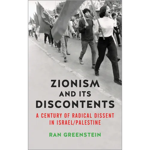 Zionism and its Discontents: A Century of Radical Dissent in Israel/Palestine - Paperback