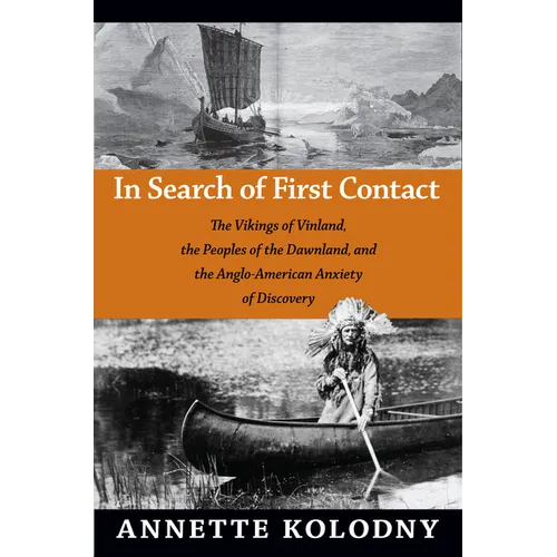 In Search of First Contact: The Vikings of Vinland, the Peoples of the Dawnland, and the Anglo-American Anxiety of Discovery - Paperback