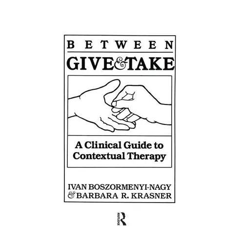 Between Give And Take: A Clinical Guide To Contextual Therapy - Paperback