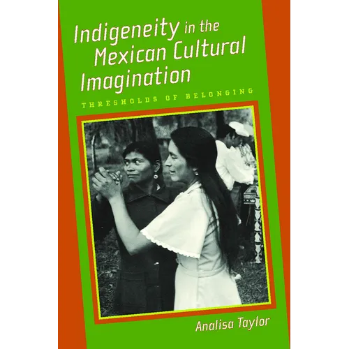 Indigeneity in the Mexican Cultural Imagination: Thresholds of Belonging - Paperback
