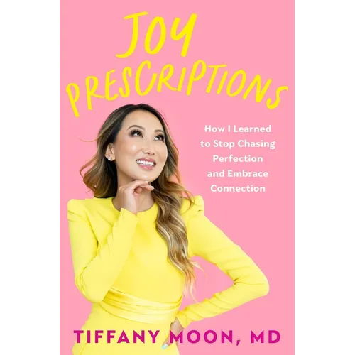 Joy Prescriptions: How I Learned to Stop Chasing Perfection and Embrace Connection - Hardcover