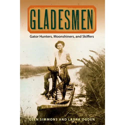 Gladesmen: Gator Hunters, Moonshiners, and Skiffers - Paperback