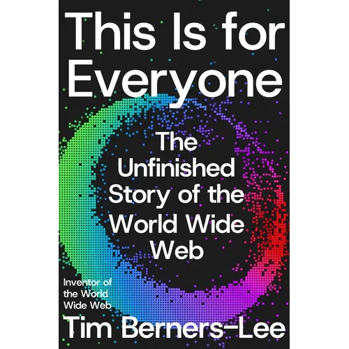 This Is for Everyone: The Unfinished Story of the World Wide Web - Hardcover