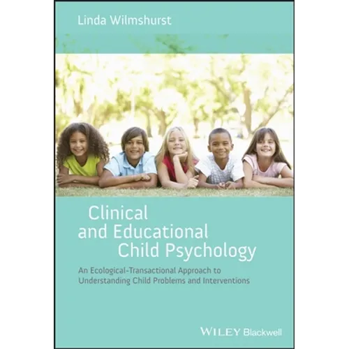 Clinical and Educational Child Psychology: An Ecological-Transactional Approach to Understanding Child Problems and Interventions