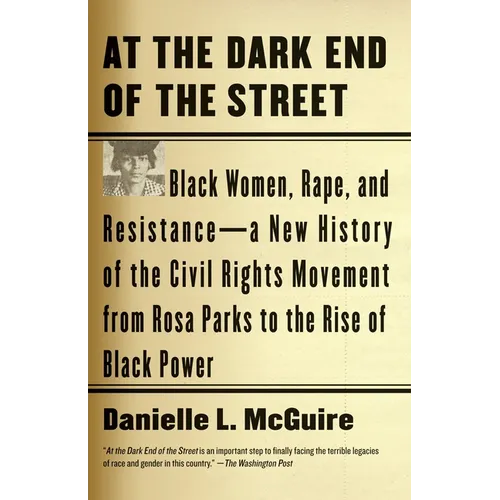 At the Dark End of the Street: Black Women, Rape, and Resistance--A New History of the Civil Rights Movement from Rosa Parks to the Rise of Black Powe - Paperback