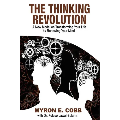 The Thinking Revolution: A New Model on Transforming Your Life by Renewing Your Mind - Paperback
