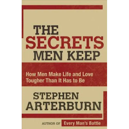 The Secrets Men Keep: How Men Make Life and Love Tougher Than It Has to Be - Paperback