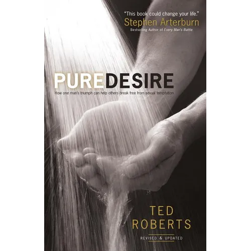 Pure Desire: How One Man's Triumph Can Help Others Break Free from Sexual Temptation - Paperback