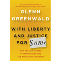 With Liberty and Justice for Some: How the Law Is Used to Destroy Equality and Protect the Powerful