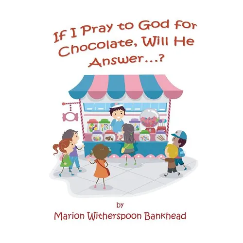 If I Pray to God for Chocolate, Will He Answer? - Paperback