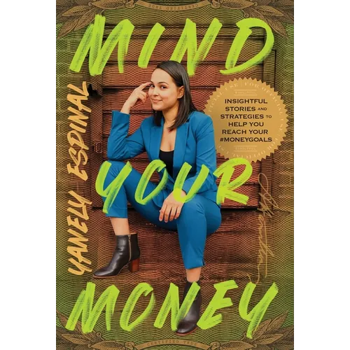 Mind Your Money: Insightful Stories and Strategies to Help You Reach Your #MoneyGoals - Hardcover
