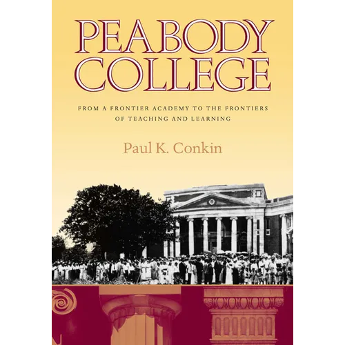Peabody College: From a Frontier Academy to the Frontiers of Teaching and Learning - Hardcover